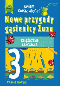 Nowe przygody gąsienicy Zuzu: Książeczka trzylatka