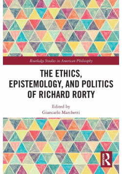 The Ethics, Epistemology, and Politics of Richard Rorty