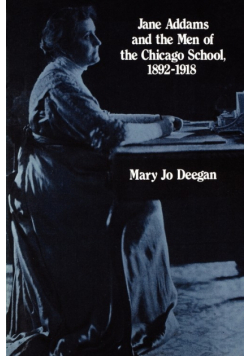 Jane Addams and the Men of the Chicago School, 1892-1918