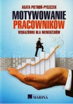 Motywowanie pracowników Wskazówki dla menedżerów