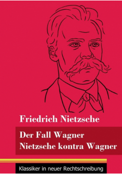 Der Fall Wagner / Nietzsche kontra Wagner