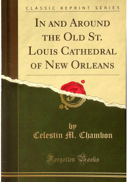 In and Around the Old St Louis Cathedral of New Orleans reprint z 1908 r.