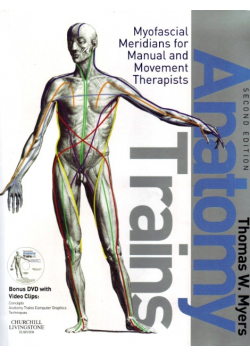 Anatomy Trains: Myofascial Meridians for Manual and Movement Therapists