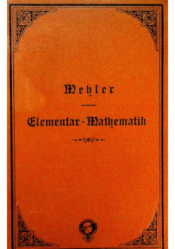 Hauptsatze der Elementar - Mathematik zum Gebrauche an hoheren Lehranstalten 1903 r.