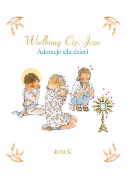 Wielbimy Cię Jezu Adoracje dla dzieci