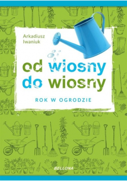 Od wiosny do wiosny Rok w ogrodzie