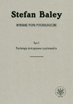 Wybrane pisma psychologiczne Tom I Psychologia deskryptywna i psychoanaliza