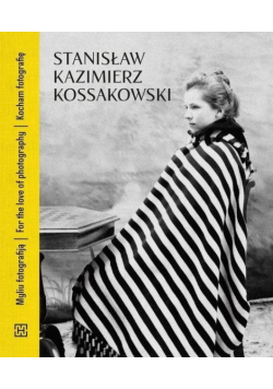 Stanisław Kazimierz Kossakowski. Kocham fotografię