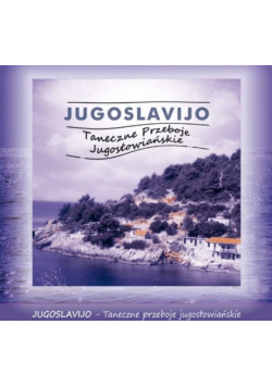 Jugoslavijo. Taneczne Przeboje Jugosłowiańskie CD