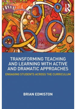 Transforming Teaching and Learning with Active and Dramatic Approaches