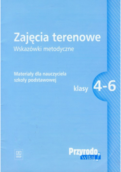 Przyrodo witaj 4-6 Zajęcia terenowe Wskazówki metodyczne