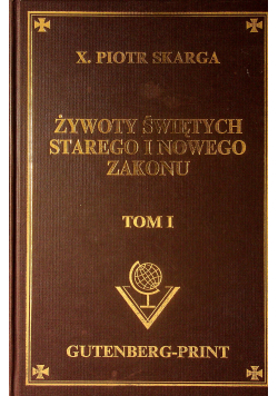 Żywot Świętych Starego i Nowego Zakonu tom 1 reprint z 1862r.