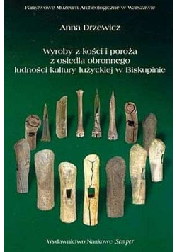 Wyroby z kości i poroża z osiedla obronnego ludności kultury łużyckiej w Biskupinie