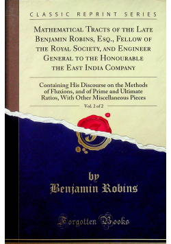 Mathematical tracts of the late Benjamin Robins Eso fellow of the royal society vol 2 reprint  z 1761r