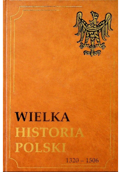 Wielka historia Polski 1320 - 1506