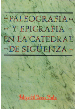 Paleografia Y Epigrafia En la Catedral De Siguenza