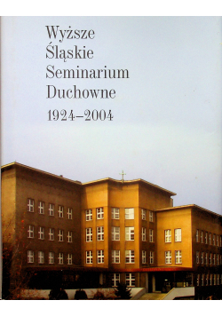 Wyższe Śląskie Seminarium Duchowne 1924 - 2004