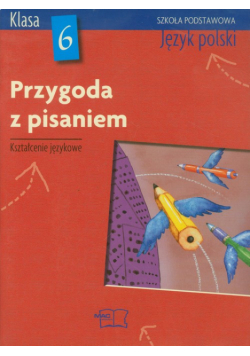 Przygoda z pisaniem 6: Język polski, Podręcznik z ćwiczeniami do kształcenia językowego
