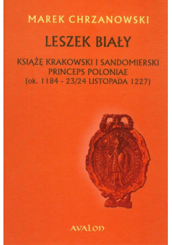 Chrzanowski Marek - Leszek Biały Książę krakowski i sandomierski