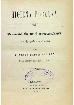 Higiena moralna czyli wskazówki dla matek chrześcijańskich jak mają wychowywać dzieci 1876 r