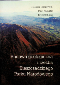 Haczewski Budowa geologiczna i rzeźba Bieszczadzkiego Parku Narodowego