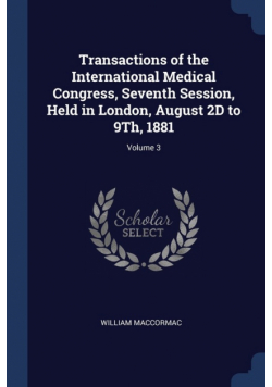 Transactions of the International Medical Congress, Seventh Session, Held in London, August 2D to 9Th, 1881; Volume 3