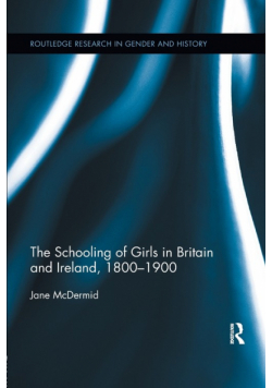 The Schooling of Girls in Britain and Ireland, 1800- 1900