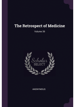 The Retrospect of Medicine; Volume 39