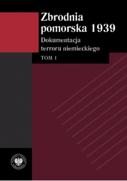 Zbrodnia pomorska 1939 Dokumentacja terroru niemieckiego. Tom 1