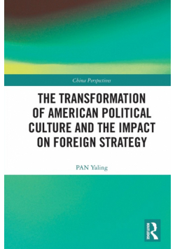 The Transformation of American Political Culture and the Impact on Foreign Strategy