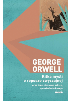 Kilka myśli o ropusze zwyczajnej oraz inne nieznane szkice, opowiadania i eseje
