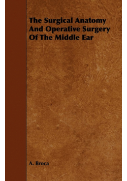 The Surgical Anatomy And Operative Surgery Of The Middle Ear