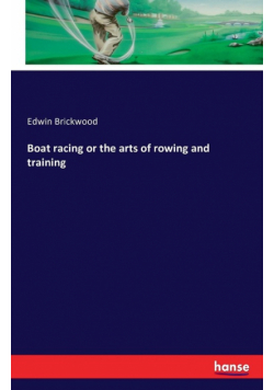Boat racing or the arts of rowing and training