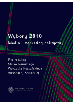 Wybory 2010 : Media i marketing polityczny