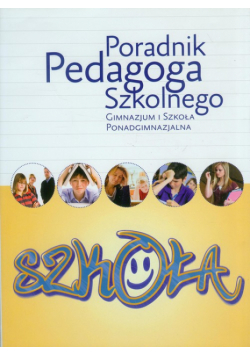 Poradnik Pedagoga Szkolnego : Gimnazjum i Szkoła ponadgimnazjalna