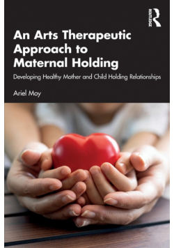 An Arts Therapeutic Approach to Maternal Holding
