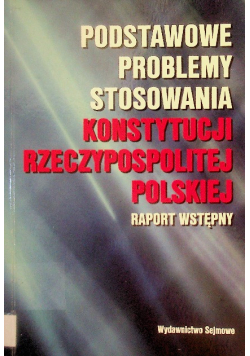 Podstawowe problemy stosowania Konstytucji Rzeczypospolitej Polskiej Raport wstępny