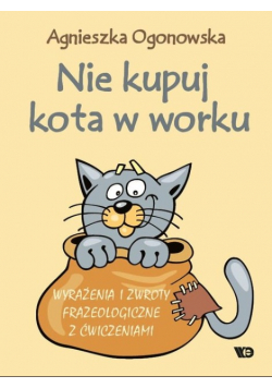 Nie kupuj kota w worku Wyrażenia i zwroty frazeologiczne z ćwiczeniami