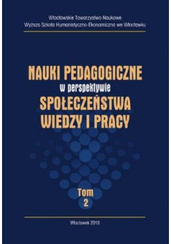 Nauki pedagogiczne w perspektywie społeczeństwa wiedzy i pracy Tom 2