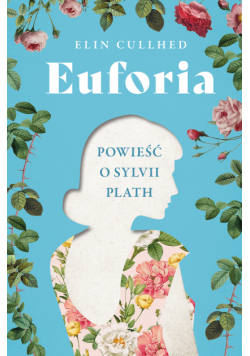 Euforia. Powieść o Sylvii Plath