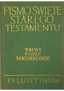 Pismo Święte Starego Testamentu Tom VI - 4 Księgi Machabejskie