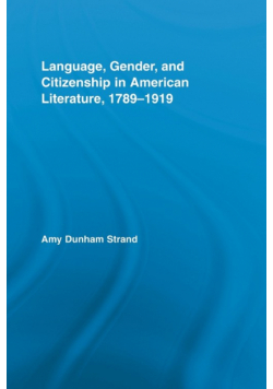 Language, Gender, and Citizenship in American Literature, 1789-1919