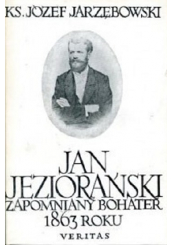 Jan Jeziorański Zapomniany bohater 1863 roku