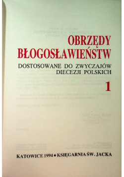 Obrzędy Błogosławieństw dostosowane  do zwyczajów diecezji polskich Tom 1