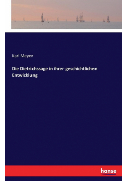 Die Dietrichssage in ihrer geschichtlichen Entwicklung