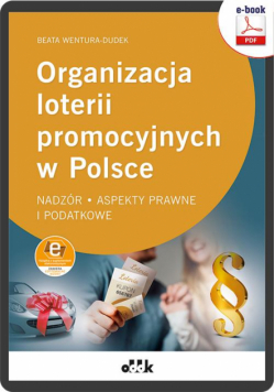 Organizacja loterii promocyjnych w Polsce - nadzór, aspekty prawne i podatkowe ( z suplementem elektronicznym)
