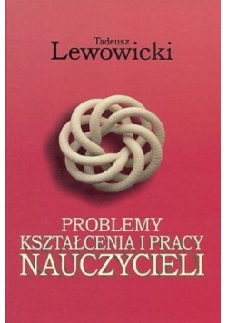 Problemy kształcenia i pracy nauczyciela