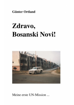 Zdravo, Bosanski Novi...Meine erste UN-Mission