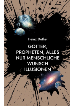 Götter, Propheten, alles nur menschliche Wunsch Illusionen