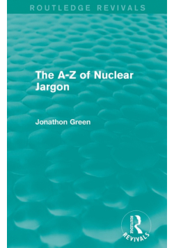 The A - Z of Nuclear Jargon (Routledge Revivals)
